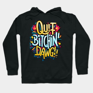 Quit Bitchin Dawg Hoodie